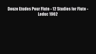 [PDF Download] Douze Etudes Pour Flute - 12 Studies for Flute - Leduc 1962 [Read] Full Ebook