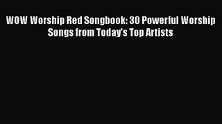 [PDF Download] WOW Worship Red Songbook: 30 Powerful Worship Songs from Today's Top Artists