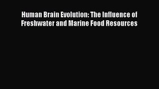 (PDF Download) Human Brain Evolution: The Influence of Freshwater and Marine Food Resources