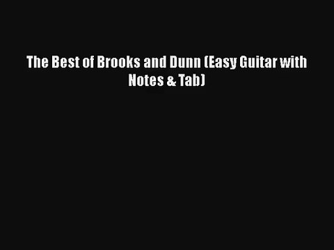 [PDF Download] The Best of Brooks and Dunn (Easy Guitar with Notes & Tab) [PDF] Online