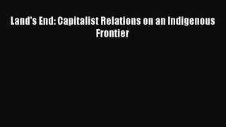 (PDF Download) Land's End: Capitalist Relations on an Indigenous Frontier PDF