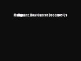 (PDF Download) Malignant: How Cancer Becomes Us Read Online