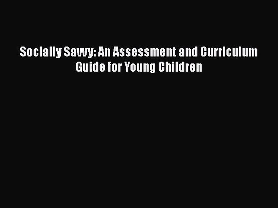 [PDF Download] Socially Savvy: An Assessment and Curriculum Guide for Young Children [PDF]
