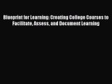 [PDF Download] Blueprint for Learning: Creating College Courses to Facilitate Assess and Document