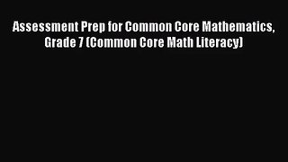 [PDF Download] Assessment Prep for Common Core Mathematics Grade 7 (Common Core Math Literacy)
