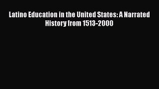 [PDF Download] Latino Education in the United States: A Narrated History from 1513-2000 [Read]