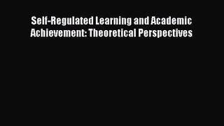 [PDF Download] Self-Regulated Learning and Academic Achievement: Theoretical Perspectives [Download]