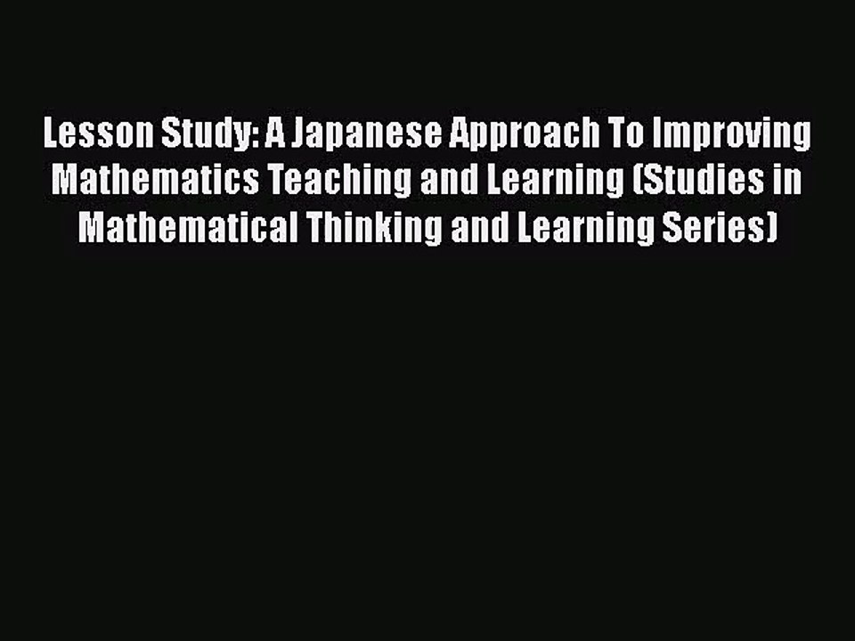 [PDF Download] Lesson Study: A Japanese Approach To Improving Mathematics Teaching and Learning