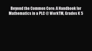 [PDF Download] Beyond the Common Core: A Handbook for Mathematics in a PLC @ WorkTM Grades