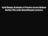 (PDF Download) Earth Beings: Ecologies of Practice across Andean Worlds (The Lewis Henry Morgan