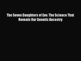 (PDF Download) The Seven Daughters of Eve: The Science That Reveals Our Genetic Ancestry Read