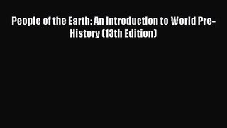 (PDF Download) People of the Earth: An Introduction to World Pre-History (13th Edition) PDF