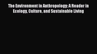 (PDF Download) The Environment in Anthropology: A Reader in Ecology Culture and Sustainable