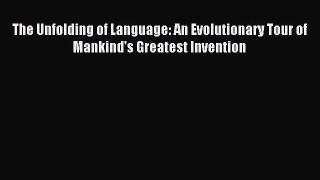 (PDF Download) The Unfolding of Language: An Evolutionary Tour of Mankind's Greatest Invention