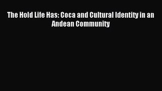 (PDF Download) The Hold Life Has: Coca and Cultural Identity in an Andean Community PDF