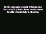 [PDF Download] Children's Literature in the K-3 Mathematics Classroom: 50 Activities Based