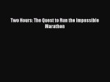 [PDF Download] Two Hours: The Quest to Run the Impossible Marathon [Download] Online