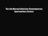 [PDF Download] The Jim Murray Collection (Contemporary Sportswriters Series) [Download] Full