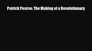 [PDF Download] Patrick Pearse: The Making of a Revolutionary [Read] Full Ebook