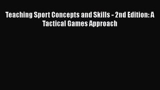 [PDF Download] Teaching Sport Concepts and Skills - 2nd Edition: A Tactical Games Approach