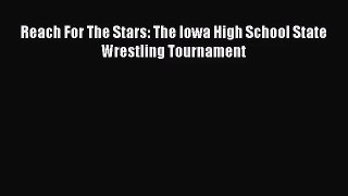 [PDF Download] Reach For The Stars: The Iowa High School State Wrestling Tournament [Read]