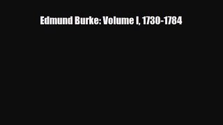 [PDF Download] Edmund Burke: Volume I 1730-1784 [PDF] Online