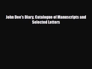 [PDF Download] John Dee's Diary Catalogue of Manuscripts and Selected Letters [PDF] Online