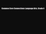[PDF Download] Common Core Connections Language Arts Grade 4 [Read] Full Ebook