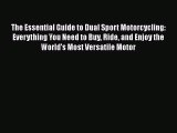 [PDF Download] The Essential Guide to Dual Sport Motorcycling: Everything You Need to Buy Ride