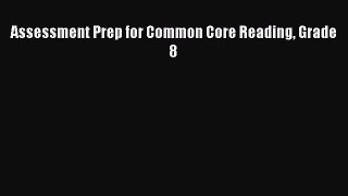 [PDF Download] Assessment Prep for Common Core Reading Grade 8 [Download] Full Ebook