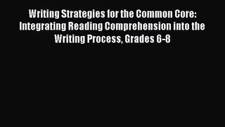 [PDF Download] Writing Strategies for the Common Core: Integrating Reading Comprehension into