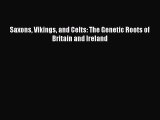 (PDF Download) Saxons Vikings and Celts: The Genetic Roots of Britain and Ireland Read Online