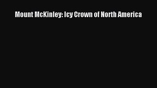 [PDF Download] Mount McKinley: Icy Crown of North America [Read] Online