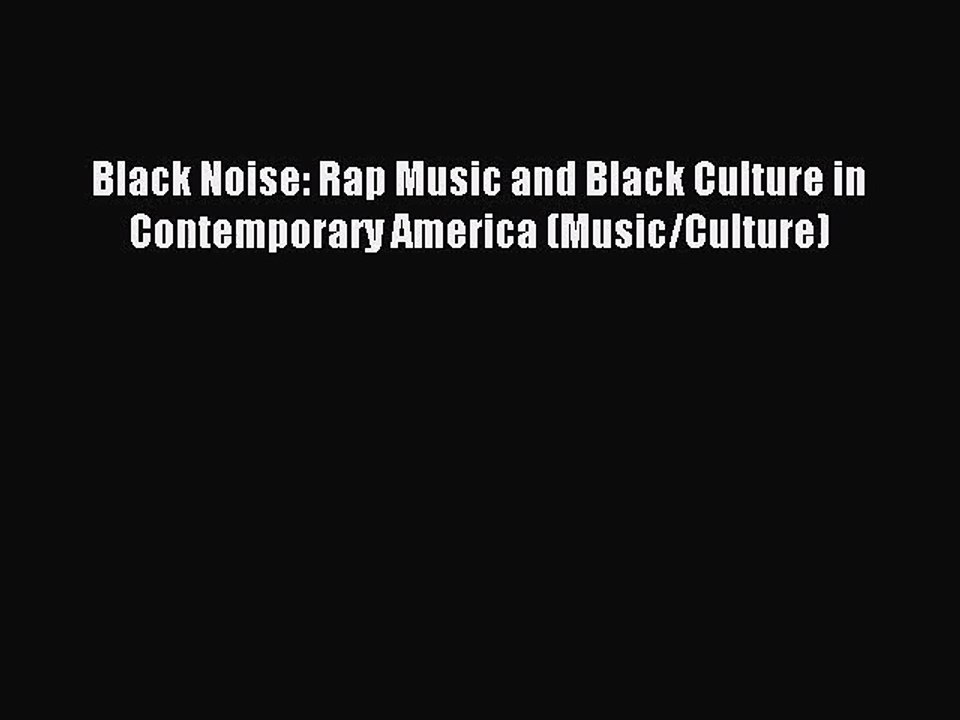 (PDF Download) Black Noise: Rap Music and Black Culture in Contemporary America (Music/Culture)