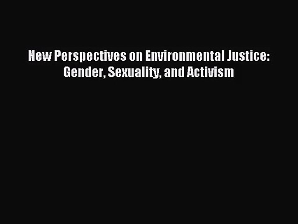 (PDF Download) New Perspectives on Environmental Justice: Gender Sexuality and Activism Read