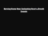 PDF Download Nursing Know-How: Evaluating Heart & Breath Sounds PDF Online