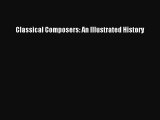 [PDF Download] Classical Composers: An Illustrated History [PDF] Online