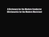 [PDF Download] A Dictionary for the Modern Conductor (Dictionaries for the Modern Musician)