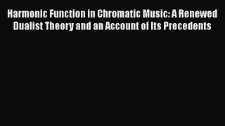 [PDF Download] Harmonic Function in Chromatic Music: A Renewed Dualist Theory and an Account