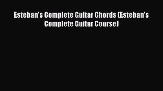 [PDF Download] Esteban's Complete Guitar Chords (Esteban's Complete Guitar Course) [PDF] Online