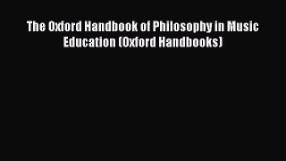 [PDF Download] The Oxford Handbook of Philosophy in Music Education (Oxford Handbooks) [Download]