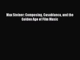 [PDF Download] Max Steiner: Composing Casablanca and the Golden Age of Film Music [Read] Full