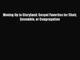 [PDF Download] Moving Up to Gloryland: Gospel Favorites for Choir Ensemble or Congregation