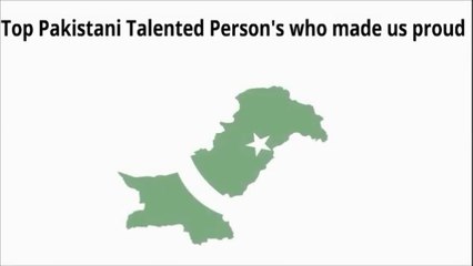 Top Pakistani Talented Person’s Who made us Proud