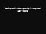(PDF Download) Writing the New Ethnography (Ethnographic Alternatives) PDF