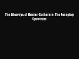 (PDF Download) The Lifeways of Hunter-Gatherers: The Foraging Spectrum Read Online