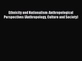 (PDF Download) Ethnicity and Nationalism: Anthropological Perspectives (Anthropology Culture