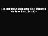 (PDF Download) Forgotten Dead: Mob Violence against Mexicans in the United States 1848-1928