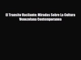[PDF Download] El Transito Vacilante: Miradas Sobre La Cultura Venezolana Contemporanea [Read]