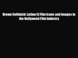 [PDF Download] Brown Celluloid: Latino/A Film Icons and Images in the Hollywood Film Industry